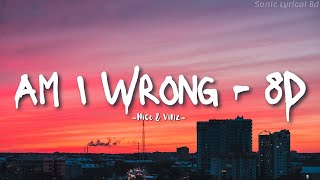 Am I Wrong - 8d | Nico & Vinz | 8D Song | #amiwrong