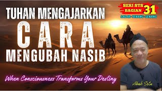 Tuhan Mengajarkan Cara Mengubah Nasib.  When Consciousness Transforms Your Destiny.  STS 31