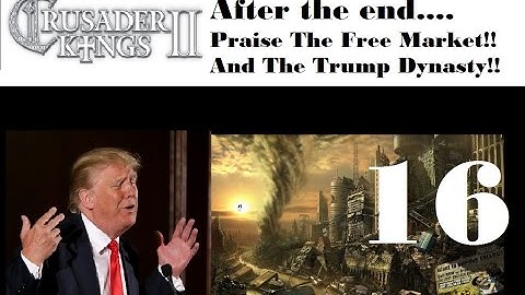 Ck2 After The End - Praise Trump And The Free Market!! - #16 [End due to Corrupted Saves]