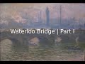 Waterloo Bridge | Part I