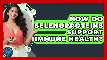 How Do Selenoproteins Support Immune Health? - All About the Immune System