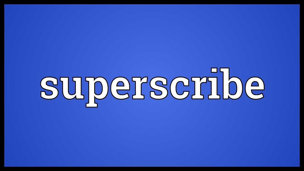 Superscribe Meaning YouTube