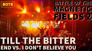 Battle of Magnetic Fields 2: 22 - Till the Bitter End vs. I Don&#39;t Believe You