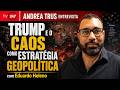 Andrea Trus Entrevista: Trump e o caos como estratégia geopolítica