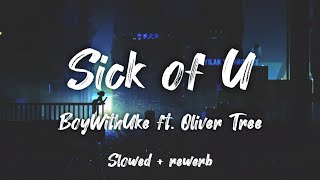 BoyWithUke ft. Oliver Tree - Sick of U [Slowed and Reverb]