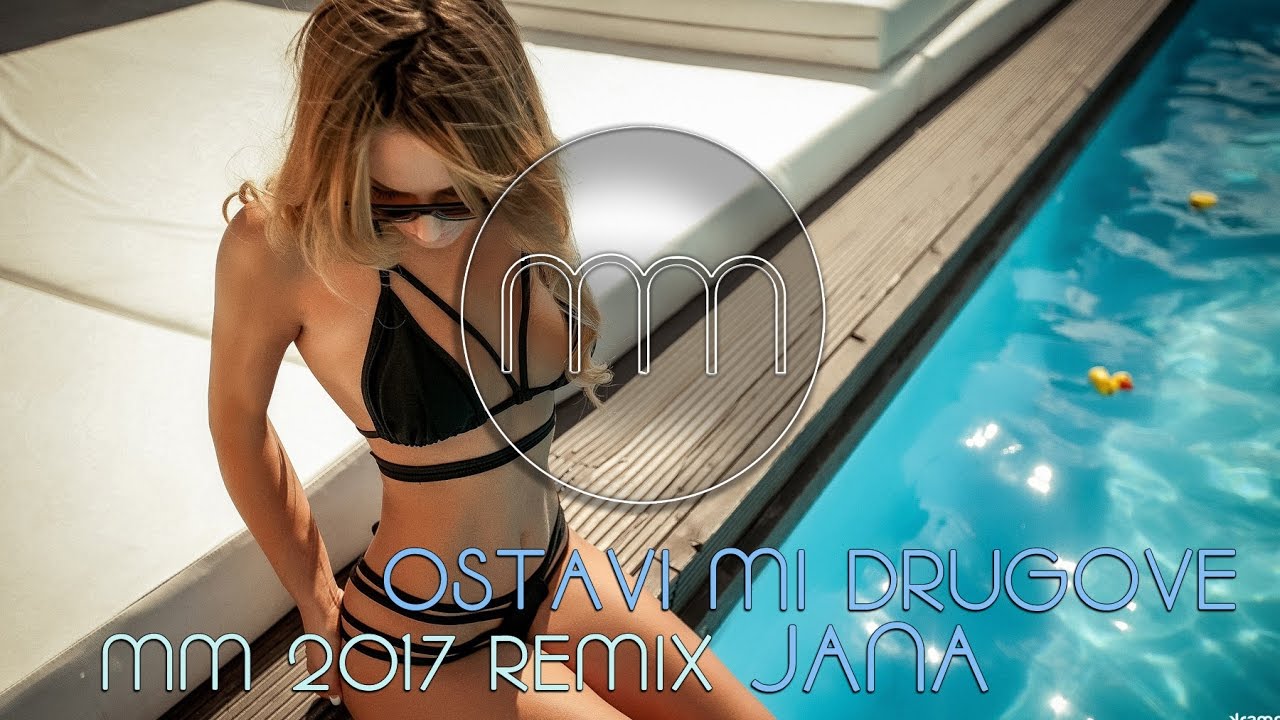JANA - OSTAVI MI DRUGOVE (MM REMIX 2017)