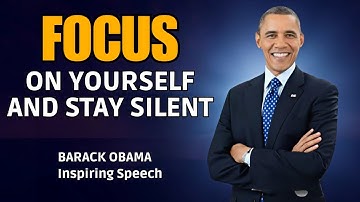 FOCUS ON YOURSELF AND STAY SILENT |  BARACK OBAMA Motivational Speech