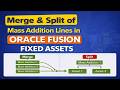 12.FA - Merge & Split Mass Addition Lines in Oracle Fusion Fixed Assets | Complete Practical Guide
