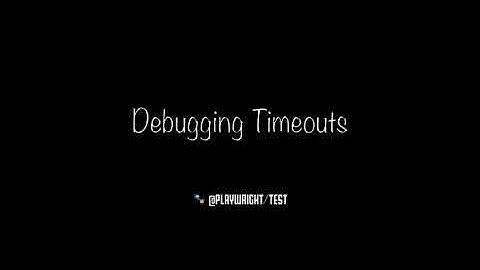 Debugging Timeouts in Playwright Test v1.12.3