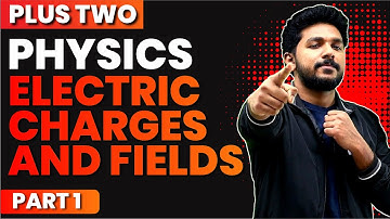 Plus Two Physics | Chapter 1 Part 1 | Electric Charges And Fields | Exam Winner