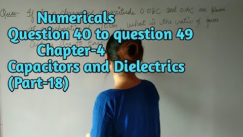 ISC NOOTAN #18 Numericals | Chapter 4 | Capacitors and Dielectrics | 40 to 49 | by THE GATE