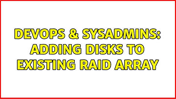 DevOps & SysAdmins: Adding disks to existing RAID array