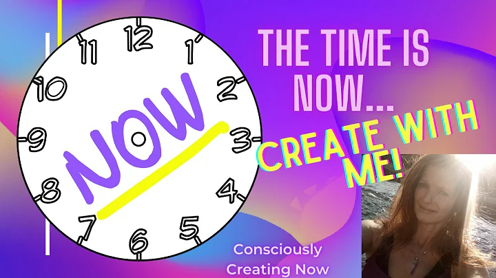 The Time Is NOW |  Consciously Create Your Destiny...