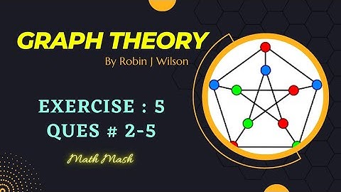 Q no 2-5 - Exercise 5 - Graph Theory by Robin J. Wilson - Math Mash