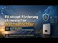 Achtung !! EU stoppt Förderungen für chinesische Wechselrichter- was nun?