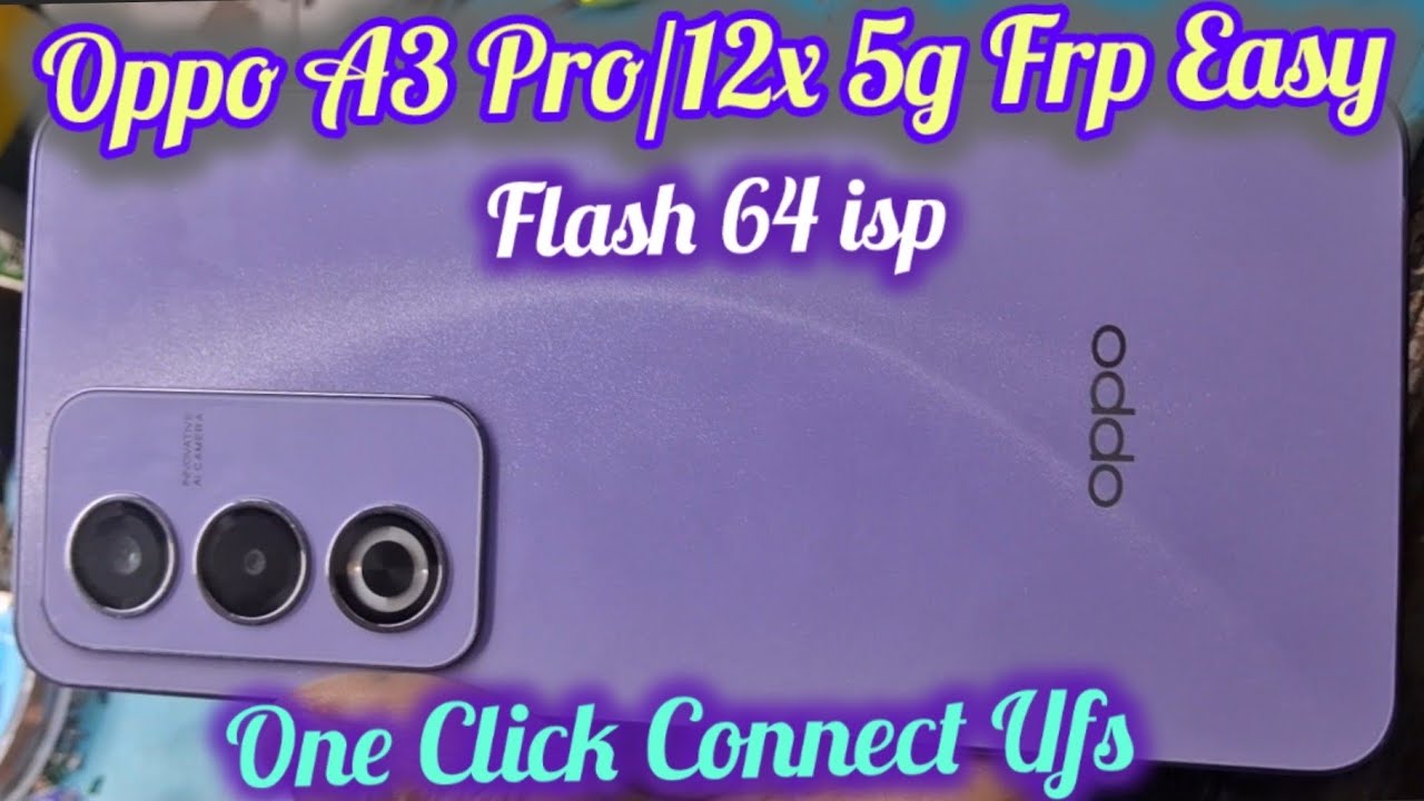 Oppo A3 Pro/12x 5G Frp Unlock Easy For Flash 64 isp On Click Ufs Connect 