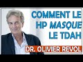 Comment le haut potentiel peutil masquer le tdah dr olivier revol