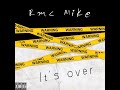 RMC Mike - &quot;It&#39;s Over&quot; (OFFICIAL AUDIO)