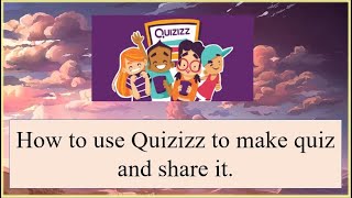 How to use Quizizz to make quiz and share it.