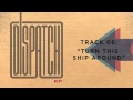 Dispatch - Turn This Ship Around (Official Audio)