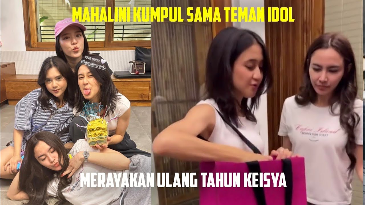 MAHALINI KUMPUL SAMA TEMAN IDOL, MERAYAKAN ULANG TAHUN KEISYA