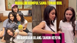 MAHALINI KUMPUL SAMA TEMAN IDOL, MERAYAKAN ULANG TAHUN KEISYA