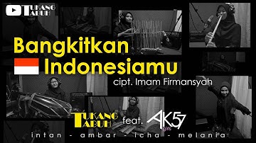 BANGKITKAN INDONESIAMU - Tukang Tabuh feat. AK57 - Musik Tradisional Kreasi Baru