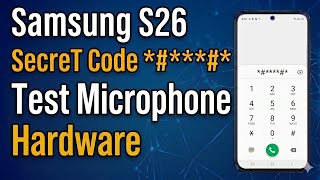 Test Microphone Hardware Using Secret Code on Samsung Galaxy S26, S26+, S26 Ultra