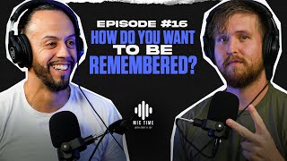 How Do You Want To Be Remembered? - Mic Time Ep.16