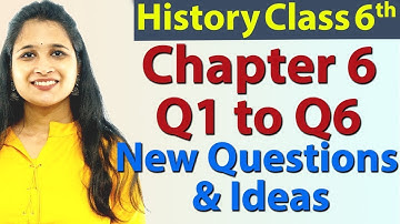 Q1 to Q6 - Chapter 6 - New Questions and Ideas - History - SST Class 6