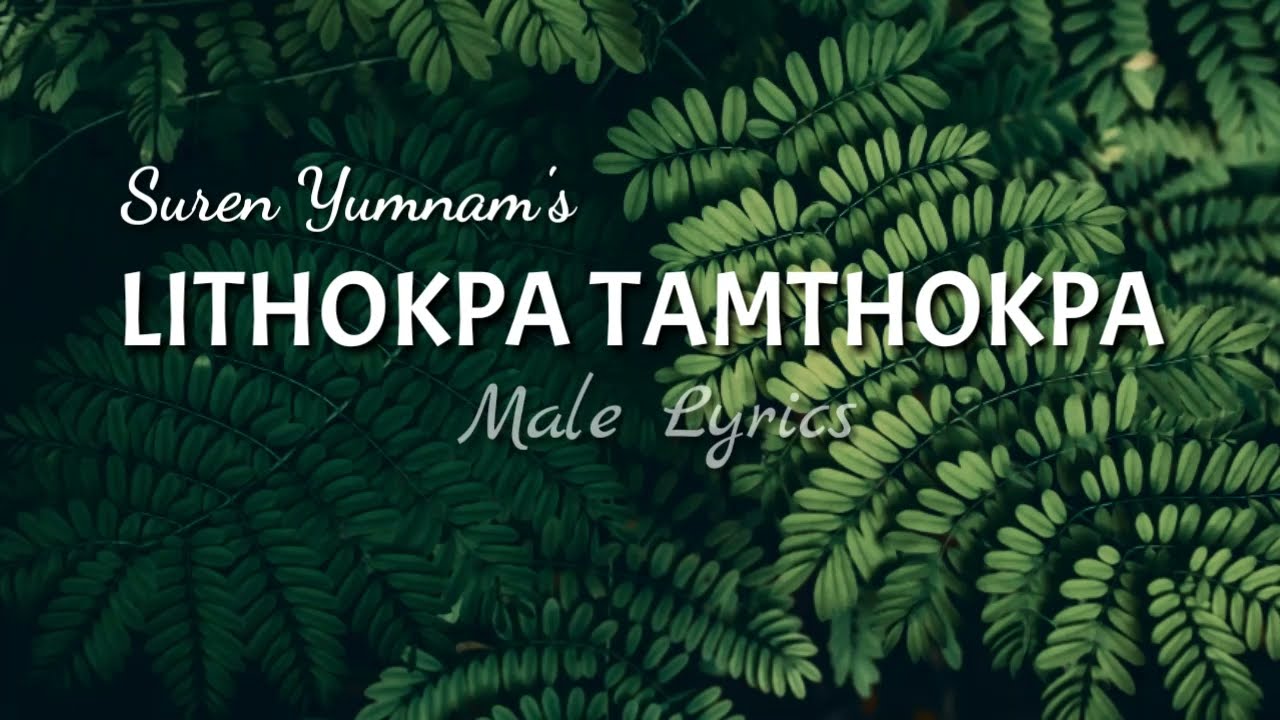 Lithokpa Tamthokpa Yadraba  Suren Yumnam  Male lyrics HD  Kanglei SheiYek