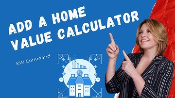 How to Add a Home Value Estimate Calculator to your KW Command Agent Website