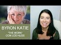 Cómo Byron Katie puede cambiar tu vida con 4 preguntas / MAMÁ VALIENTE