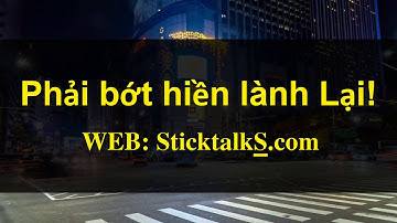 Phải bớt hiền lành Lại!