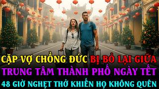 Cặp vợ chồng Đức bị bỏ lại giữa trung tâm thành phố ngày Tết, 48 giờ nghẹt thở khiến họ không quên screenshot 2