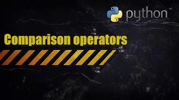 Python - Comparison operators (greater than, less than etc)