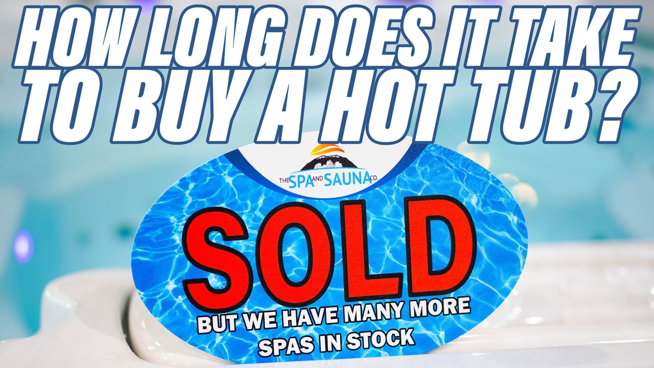 How Long Does It Take To Buy A Hot Tub? | Helpful Tools For Spa Buying