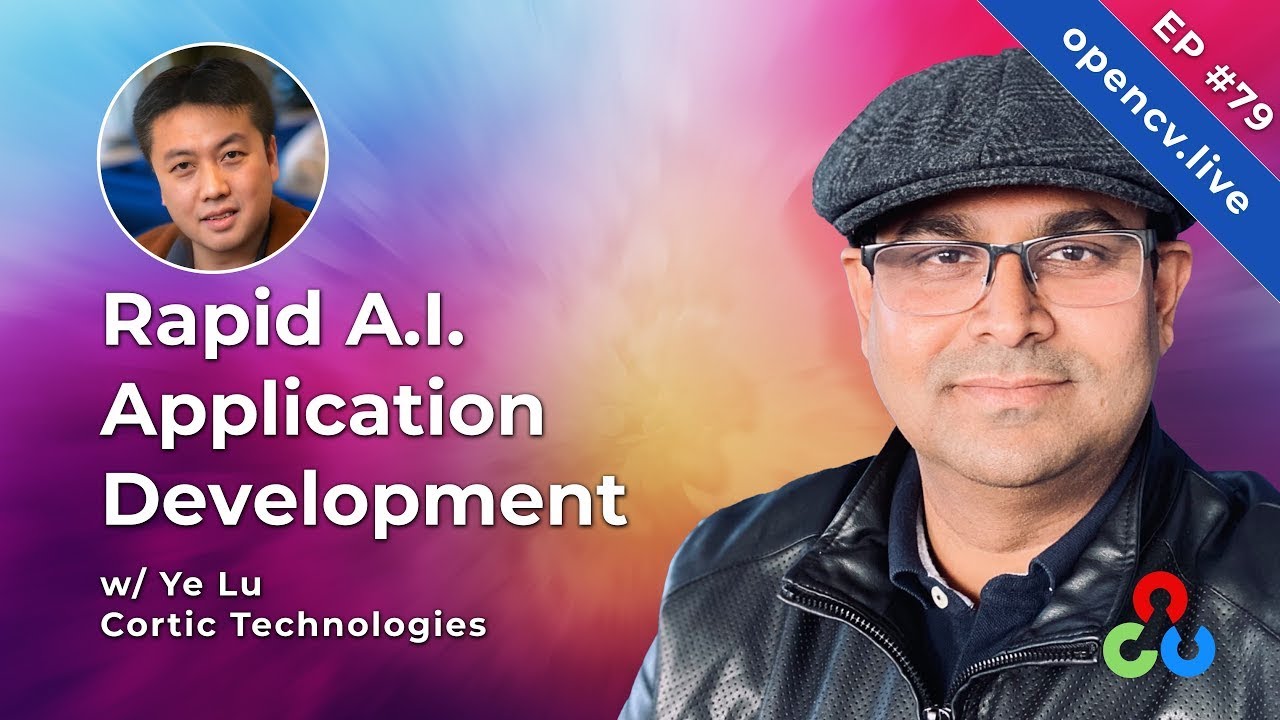 Rapid AI Application Development w/ Ye Lu (Cortic Technology) - OpenCV Live 79