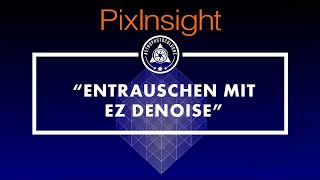 EZ Denoise Script in PixInsight // Anleitung zum einfachen entrauschen von Astrofotos