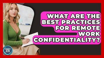 What Are The Best Practices For Remote Work Confidentiality? - First Job Success Guide