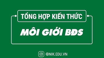 TỔNG HỢP KIẾN THỨC MÔI GIỚI BDS | NGUYỄN THÀNH TIẾN