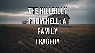 The Hillbilly from Hell: A Family Tragedy#story