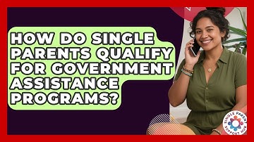 How Do Single Parents Qualify For Government Assistance Programs? - Single Parent Support Hub