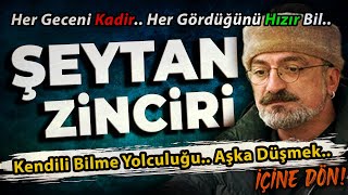 şeytanlar Zincirlenir | Kendili Bilme Yolculuğu.. Aşka Düşmek.. | İÇENE DÖN!