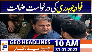 Geo Headlines Today 10 AM | Fawad Chaudhry's bail application | 31st January 2023