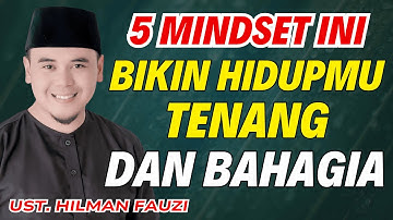 TANAMKAN 5 MINDSET INI DI DALAM HATIMU, AGAR HIDUP TENANG DAN BAHAGIA | USTADZ HILMAN FAUZI TERBARU