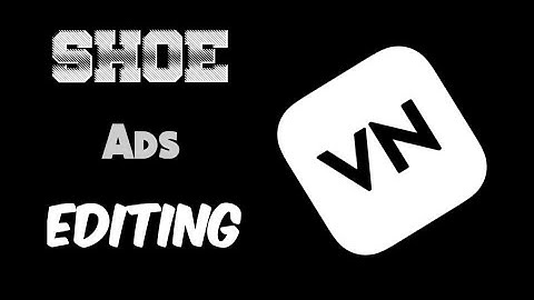 Shoe Ads Editing in VN Video Editor - Tutorial