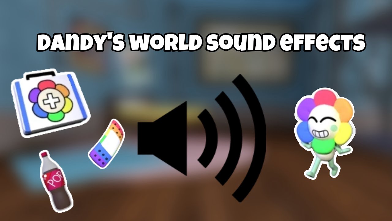 Dandy’s world sound effects (Part 1)