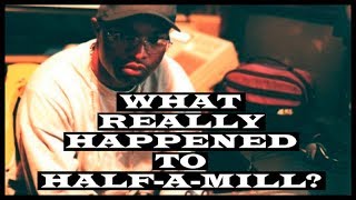 What really happened to Half-A-Mill?