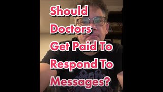 Should Doctors Get Paid To Respond To Messages?